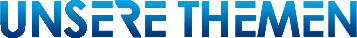 Unsere Themen Unsere Themen